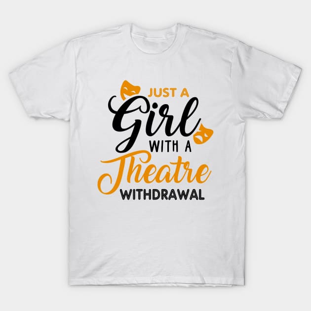 Just a Girl Going Through a Theatre Withdrawal T-Shirt by KsuAnn